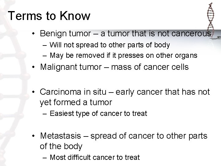 Terms to Know • Benign tumor – a tumor that is not cancerous –