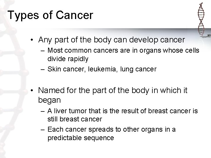 Types of Cancer • Any part of the body can develop cancer – Most