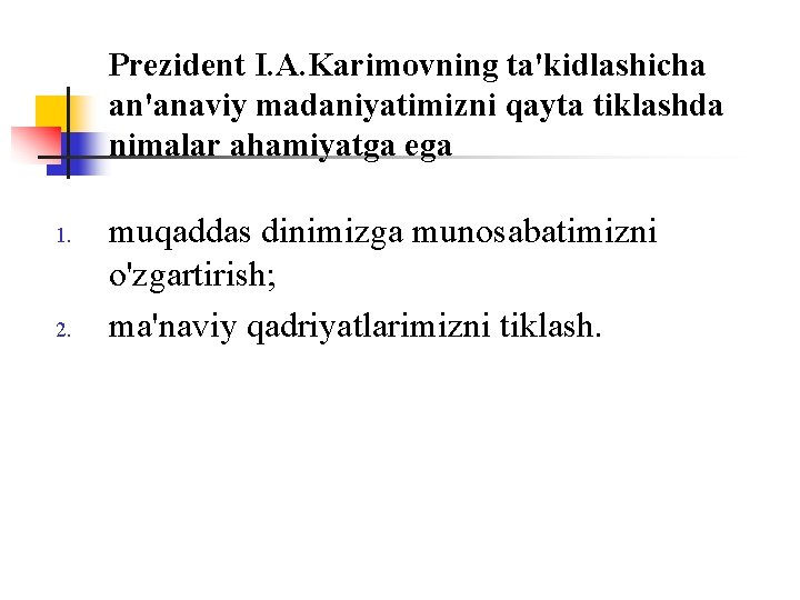 Prezident I. A. Karimоvning ta'kidlashicha an'anaviy madaniyatimizni qayta tiklashda nimalar ahamiyatga ega 1. 2.