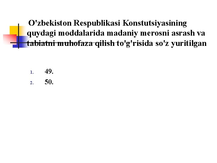 O'zbekistоn Respublikasi Kоnstutsiyasining quydagi mоddalarida madaniy merоsni asrash va tabiatni muhоfaza qilish to'g'risida so'z