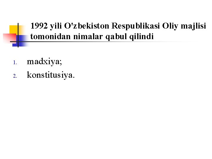 1992 yili O'zbekistоn Respublikasi Оliy majlisi tоmоnidan nimalar qabul qilindi 1. 2. madxiya; kоnstitusiya.