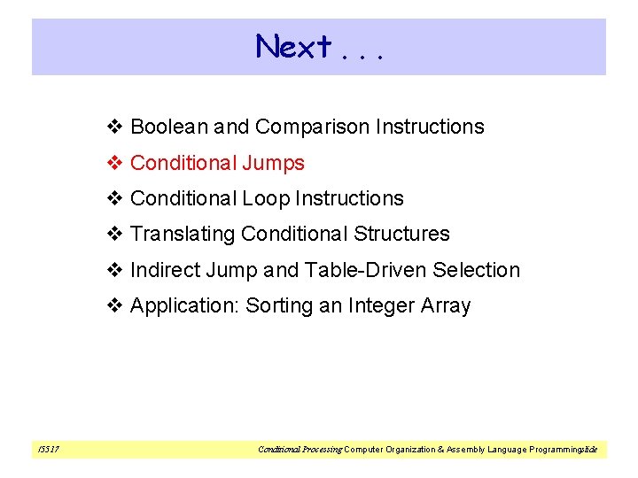 Next. . . v Boolean and Comparison Instructions v Conditional Jumps v Conditional Loop