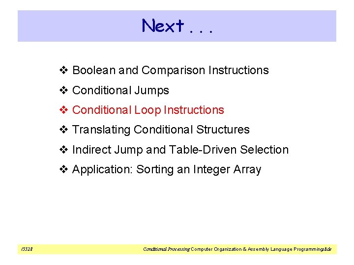 Next. . . v Boolean and Comparison Instructions v Conditional Jumps v Conditional Loop
