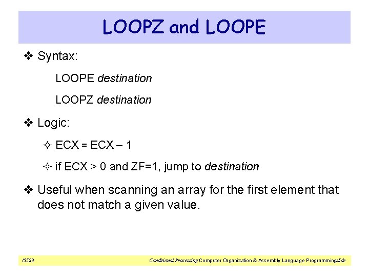 LOOPZ and LOOPE v Syntax: LOOPE destination LOOPZ destination v Logic: ² ECX =