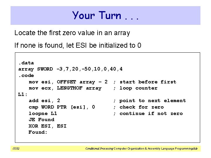 Your Turn. . . Locate the first zero value in an array If none
