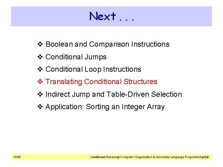 Next. . . v Boolean and Comparison Instructions v Conditional Jumps v Conditional Loop