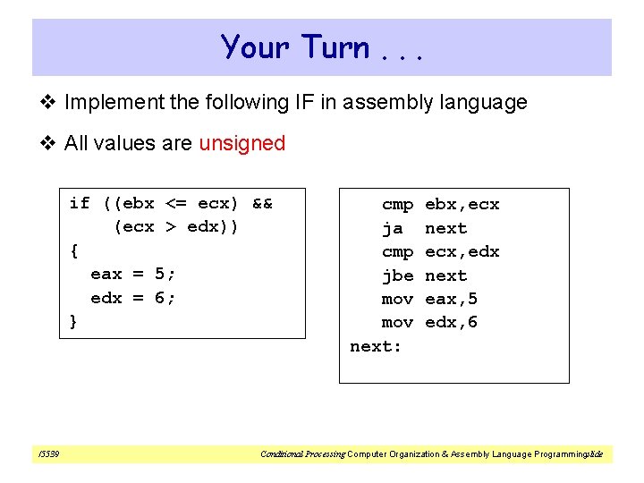 Your Turn. . . v Implement the following IF in assembly language v All