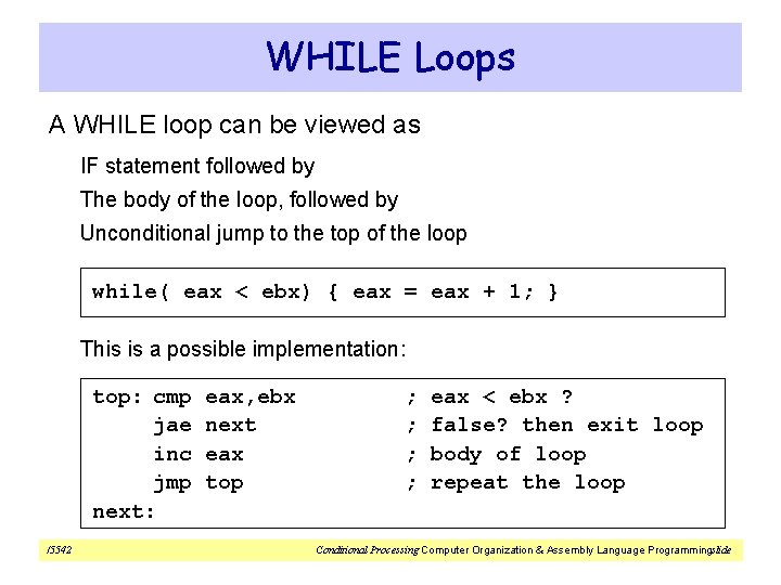 WHILE Loops A WHILE loop can be viewed as IF statement followed by The