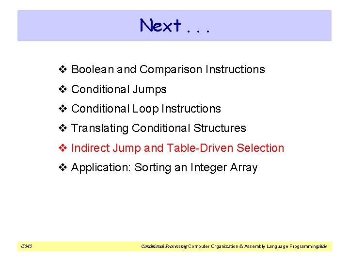 Next. . . v Boolean and Comparison Instructions v Conditional Jumps v Conditional Loop