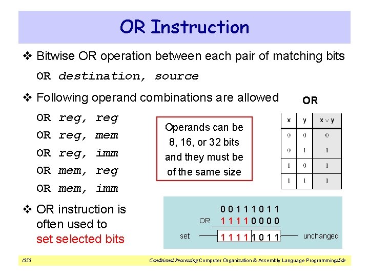 OR Instruction v Bitwise OR operation between each pair of matching bits OR destination,