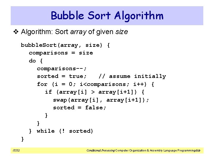 Bubble Sort Algorithm v Algorithm: Sort array of given size bubble. Sort(array, size) {