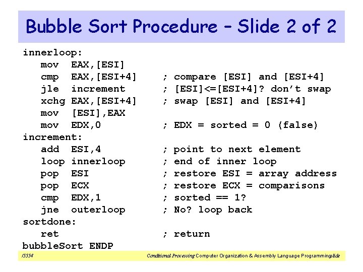 Bubble Sort Procedure – Slide 2 of 2 innerloop: mov EAX, [ESI] cmp EAX,