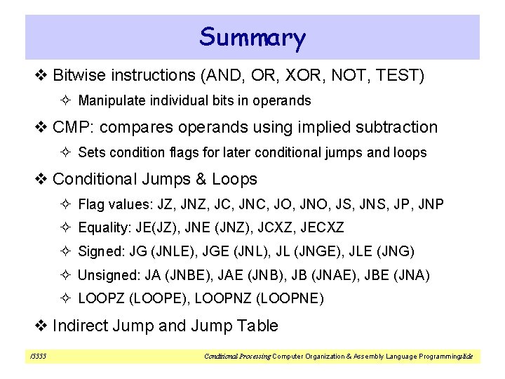 Summary v Bitwise instructions (AND, OR, XOR, NOT, TEST) ² Manipulate individual bits in