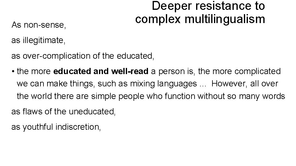As non-sense, Deeper resistance to complex multilingualism as illegitimate, as over-complication of the educated,