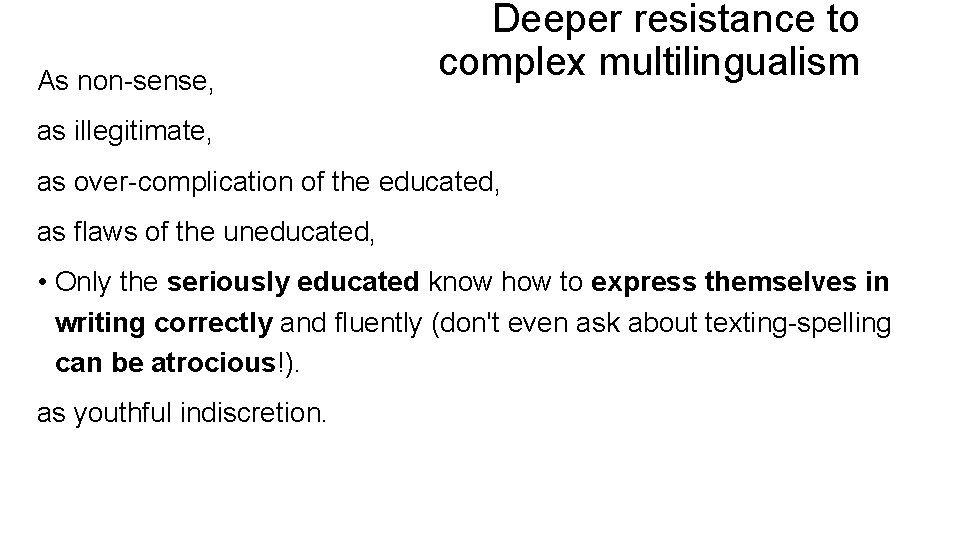 As non-sense, Deeper resistance to complex multilingualism as illegitimate, as over-complication of the educated,