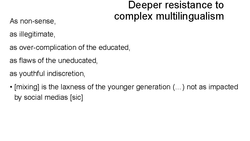 As non-sense, Deeper resistance to complex multilingualism as illegitimate, as over-complication of the educated,