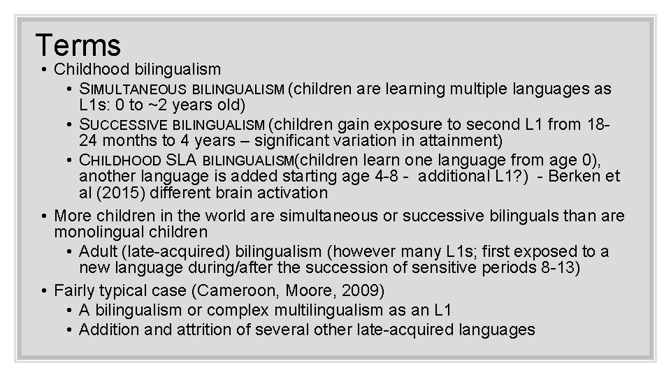 Terms • Childhood bilingualism • SIMULTANEOUS BILINGUALISM (children are learning multiple languages as L