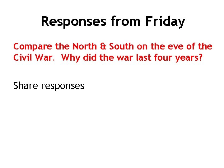 Responses from Friday Compare the North & South on the eve of the Civil