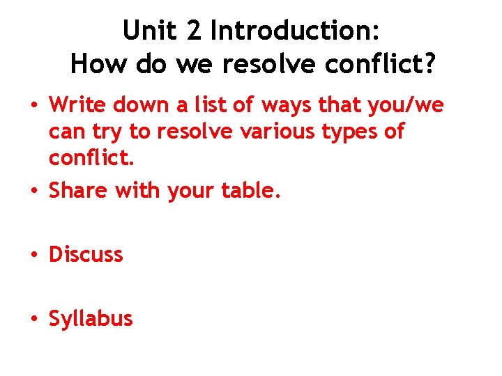 Unit 2 Introduction: How do we resolve conflict? • Write down a list of