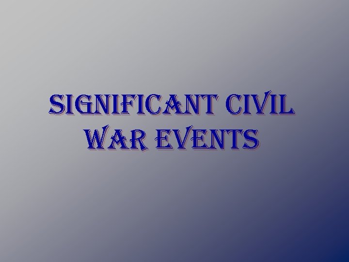 significant civil war events 
