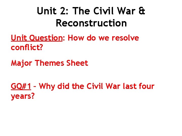 Unit 2: The Civil War & Reconstruction Unit Question: How do we resolve conflict?