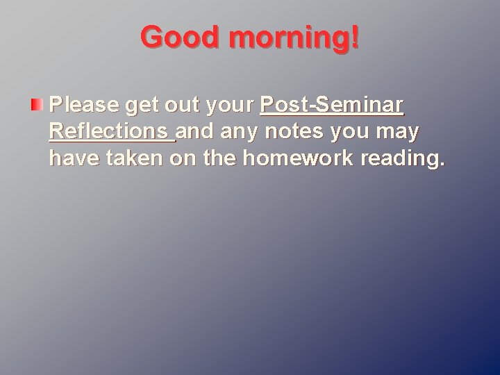 Good morning! Please get out your Post-Seminar Reflections and any notes you may have
