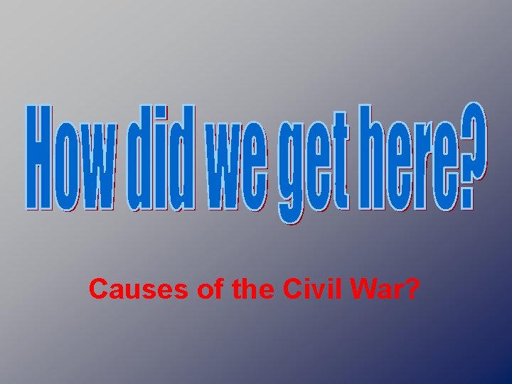 Causes of the Civil War? 
