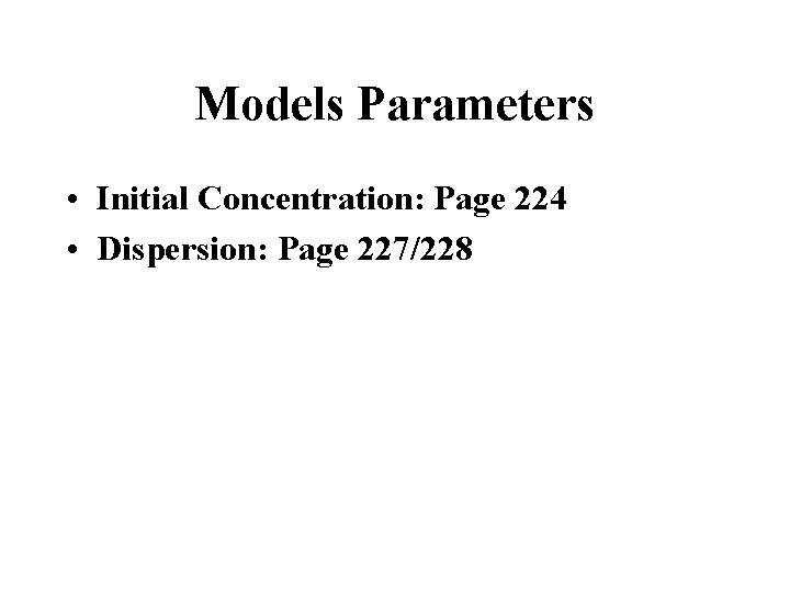 Models Parameters • Initial Concentration: Page 224 • Dispersion: Page 227/228 