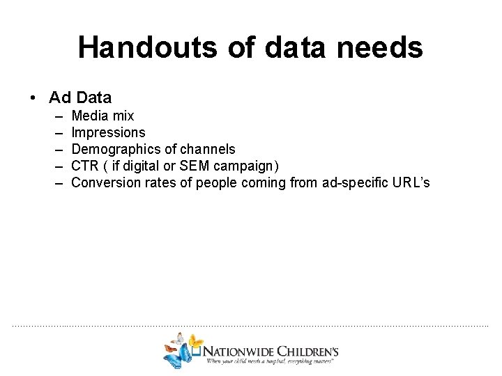 Handouts of data needs • Ad Data – – – Media mix Impressions Demographics