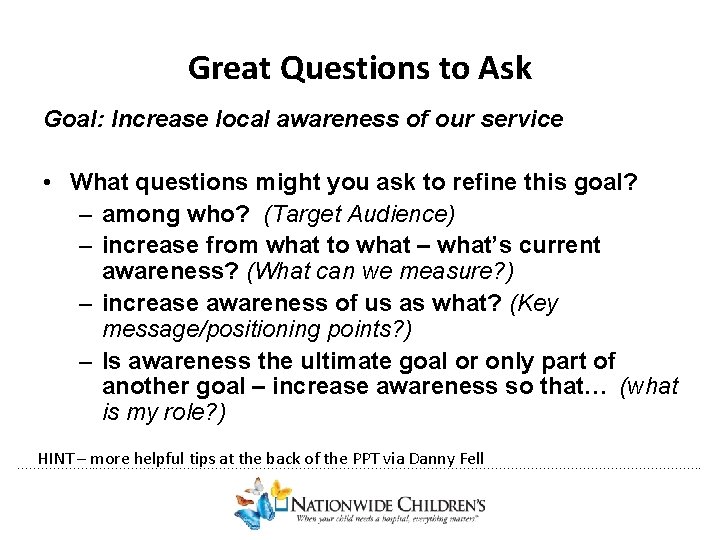 Great Questions to Ask Goal: Increase local awareness of our service • What questions