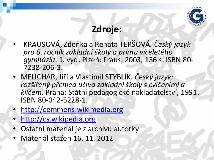 Zdroje: • KRAUSOVÁ, Zdeňka a Renata TERŠOVÁ. Český jazyk pro 6. ročník základní školy