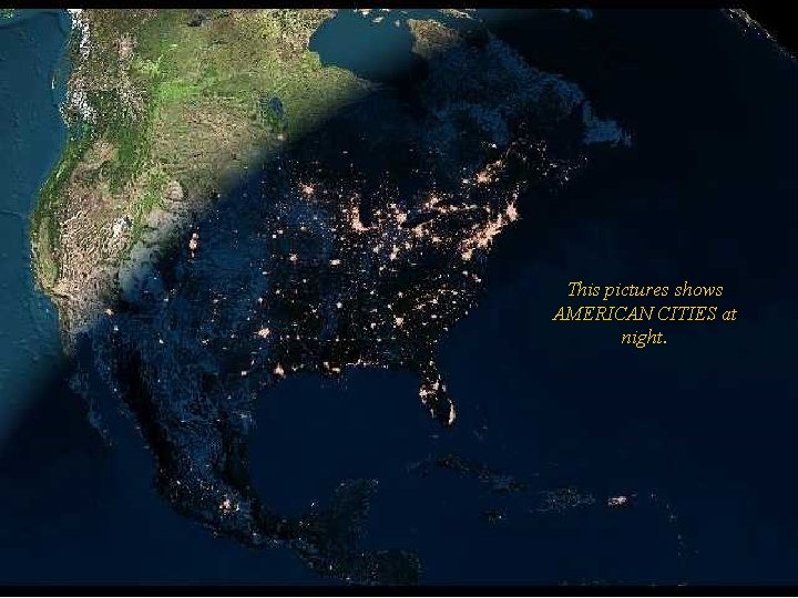 This pictures shows AMERICAN CITIES at night. 