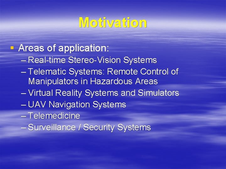Motivation § Areas of application: – Real-time Stereo-Vision Systems – Telematic Systems: Remote Control