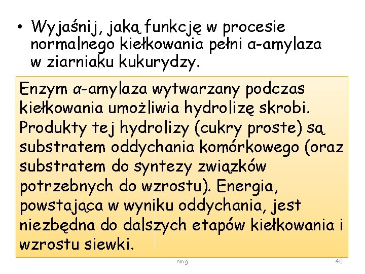  • Wyjaśnij, jaką funkcję w procesie normalnego kiełkowania pełni α-amylaza w ziarniaku kukurydzy.