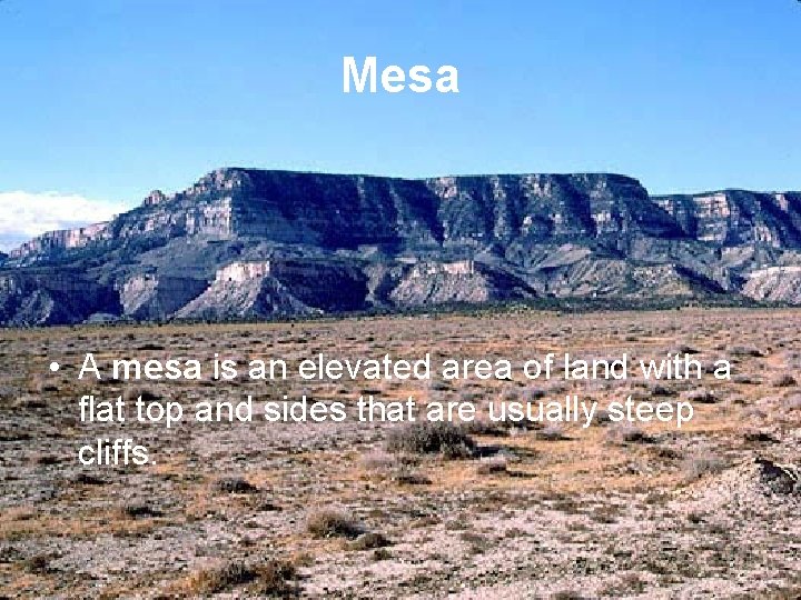 Mesa • A mesa is an elevated area of land with a flat top