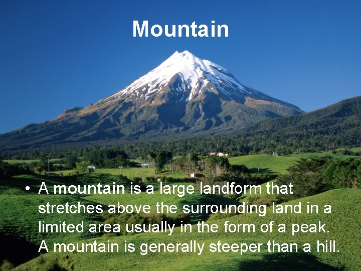 Mountain • A mountain is a large landform that stretches above the surrounding land