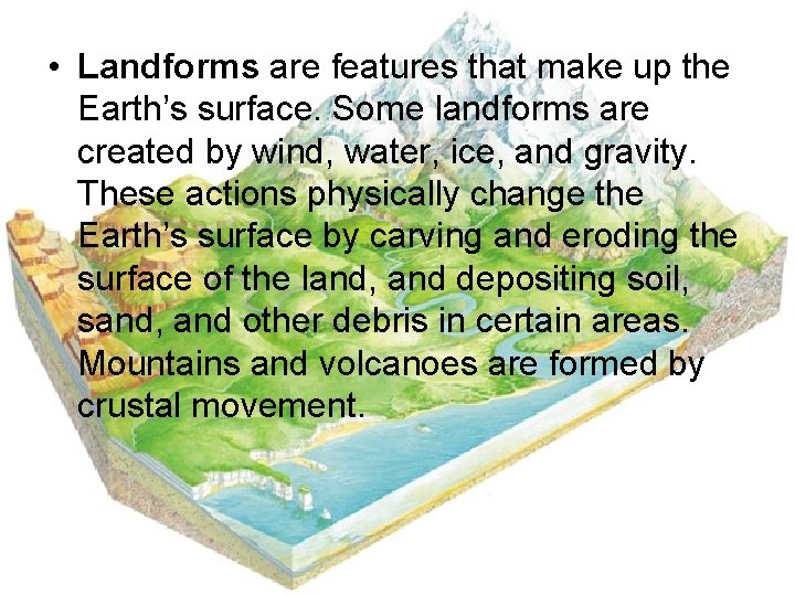  • Landforms are features that make up the Earth’s surface. Some landforms are