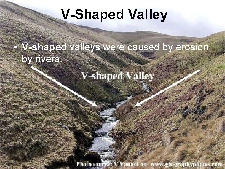 V-Shaped Valley • V-shaped valleys were caused by erosion by rivers. 