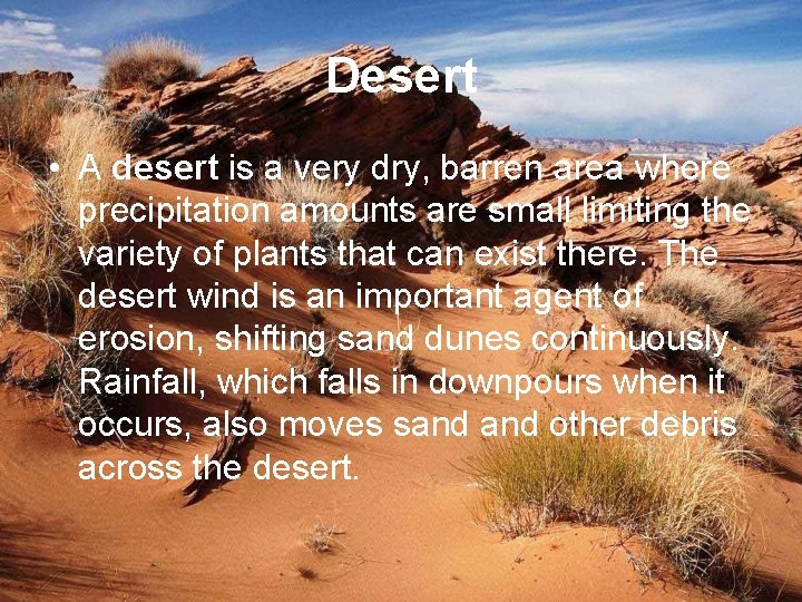 Desert • A desert is a very dry, barren area where precipitation amounts are