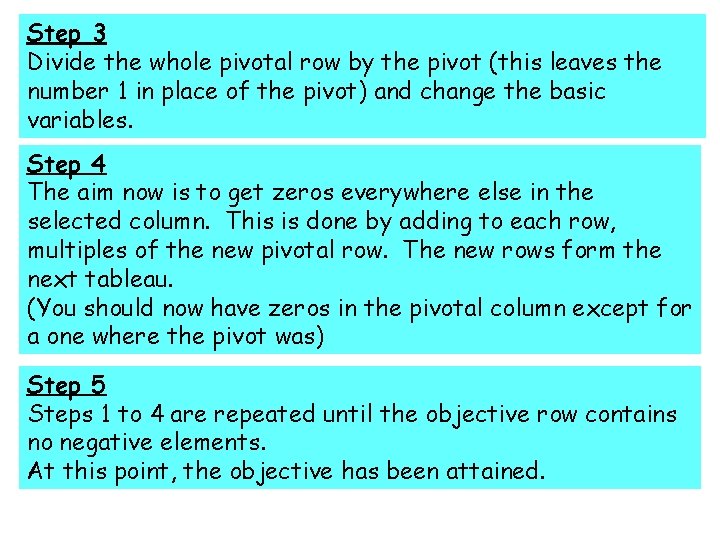 Step 3 Divide the whole pivotal row by the pivot (this leaves the number Step 3 Divide the whole pivotal row by the pivot (this leaves the number