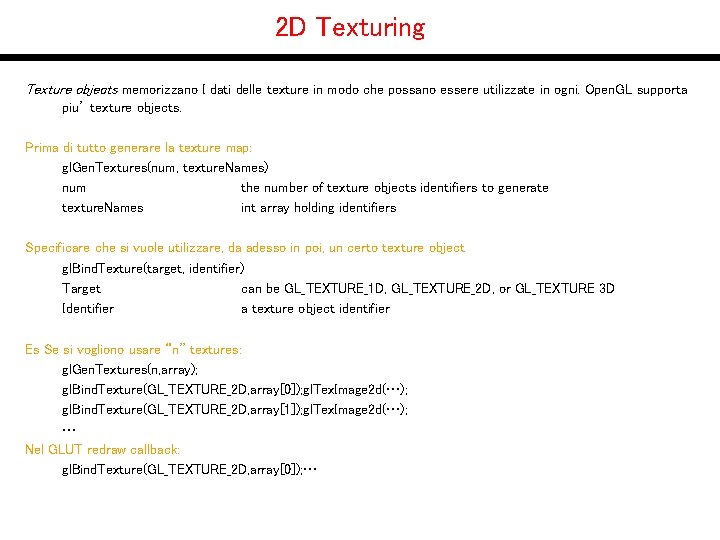 2 D Texturing Texture objects memorizzano I dati delle texture in modo che possano