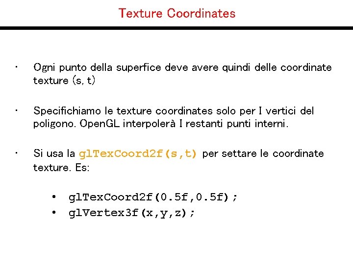 Texture Coordinates • Ogni punto della superfice deve avere quindi delle coordinate texture (s,