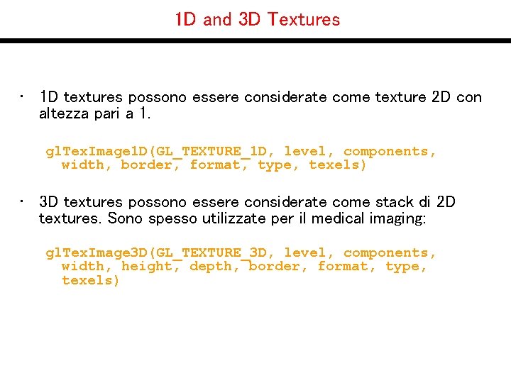 1 D and 3 D Textures • 1 D textures possono essere considerate come
