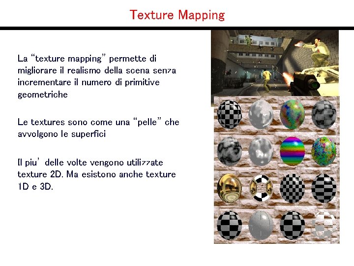 Texture Mapping La “texture mapping” permette di migliorare il realismo della scena senza incrementare