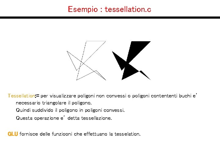 Esempio : tessellation. c Tessellation: = per visualizzare poligoni non convessi o poligoni contententi