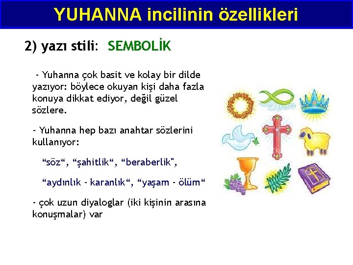 YUHANNA incilinin özellikleri 2) yazı stili: SEMBOLİK - Yuhanna çok basit ve kolay bir