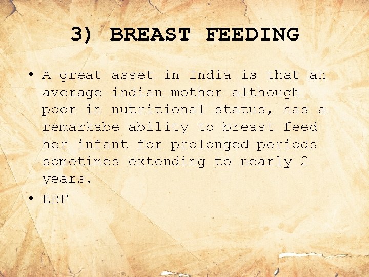 3) BREAST FEEDING • A great asset in India is that an average indian