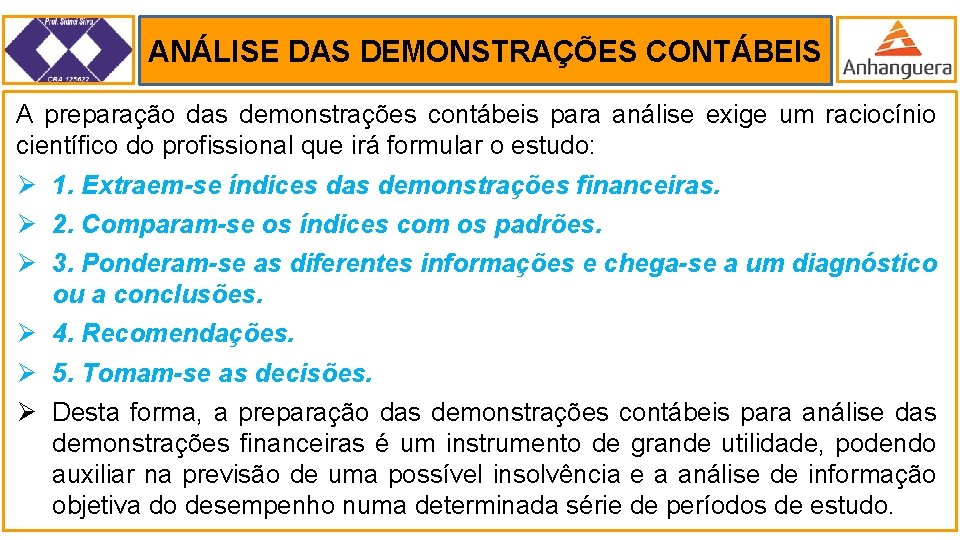 ANÁLISE DAS DEMONSTRAÇÕES CONTÁBEIS . A preparação das demonstrações contábeis para análise exige um