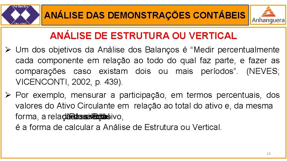 ANÁLISE DAS DEMONSTRAÇÕES CONTÁBEIS . ANÁLISE DE ESTRUTURA OU VERTICAL Ø Um dos objetivos