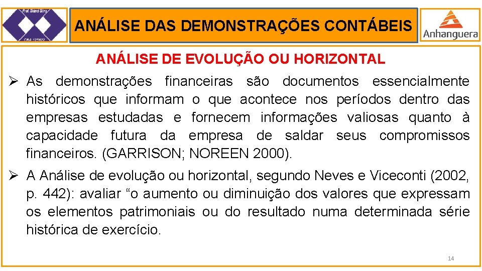 ANÁLISE DAS DEMONSTRAÇÕES CONTÁBEIS . ANÁLISE DE EVOLUÇÃO OU HORIZONTAL Ø As demonstrações financeiras